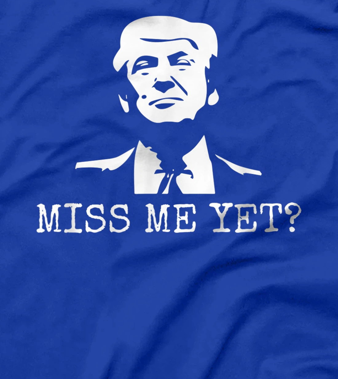 Political - Miss Me Yet Donald Trump - 45th President Trump T-Shirt