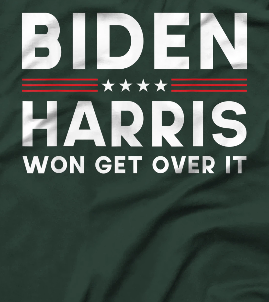 Biden Harris Won Get Over It Pro Joe Anti Trump Political T-Shirt