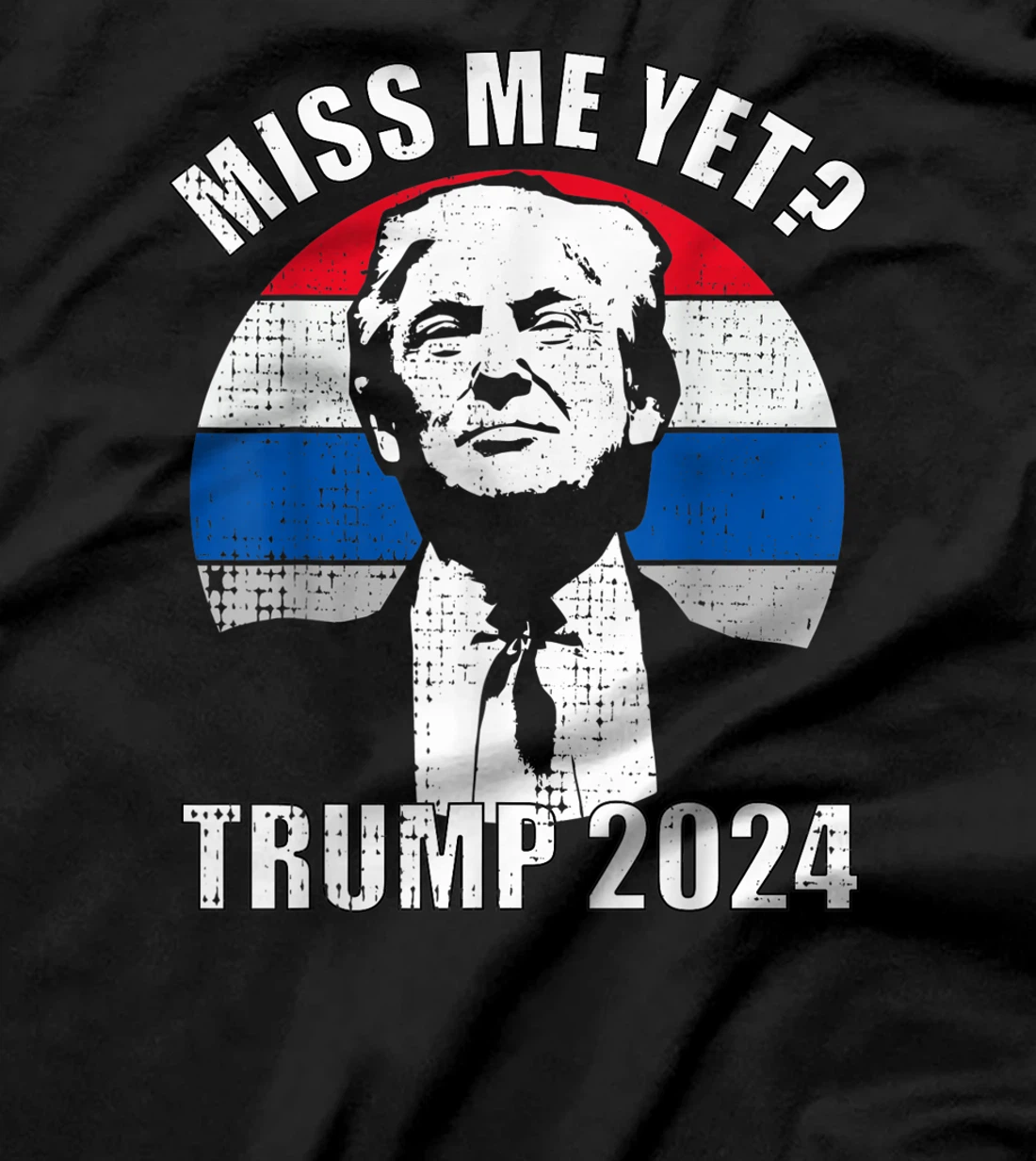 Miss Me Yet Funny Trump 2024 T-Shirt