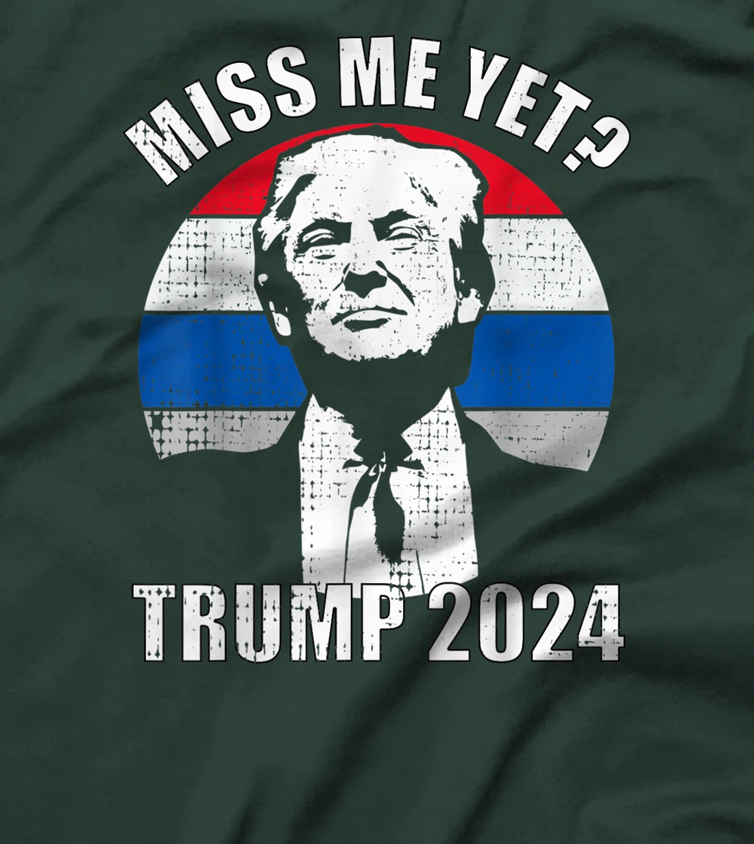 Miss Me Yet Funny Trump 2024 T-Shirt