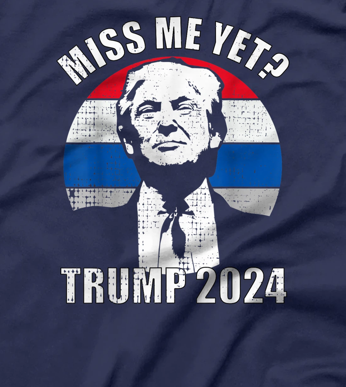 Miss Me Yet Funny Trump 2024 T-Shirt