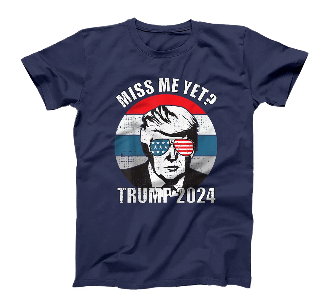 Miss Me Yet Funny Still My President Trump 2024 T-Shirt