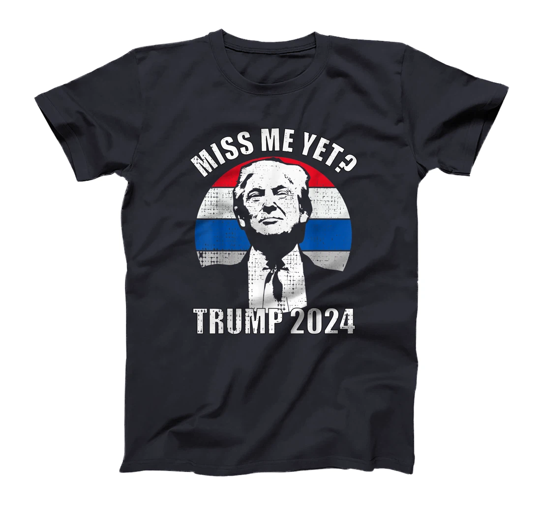 Miss Me Yet Funny Trump 2024 T-Shirt