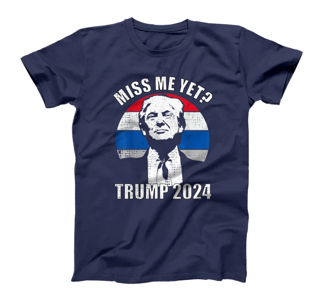 Miss Me Yet Funny Trump 2024 T-Shirt
