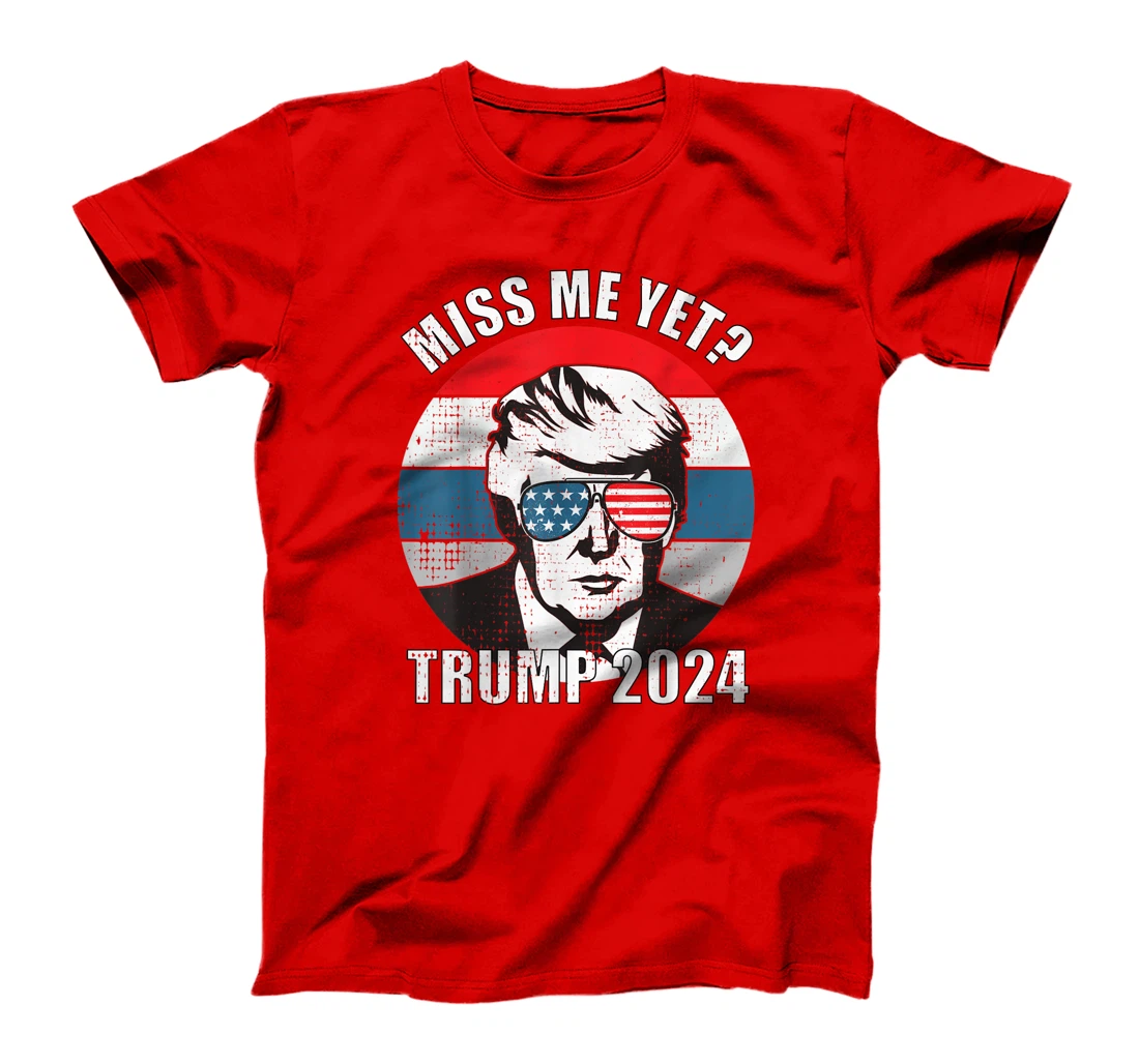 Miss Me Yet Funny Still My President Trump 2024 T-Shirt