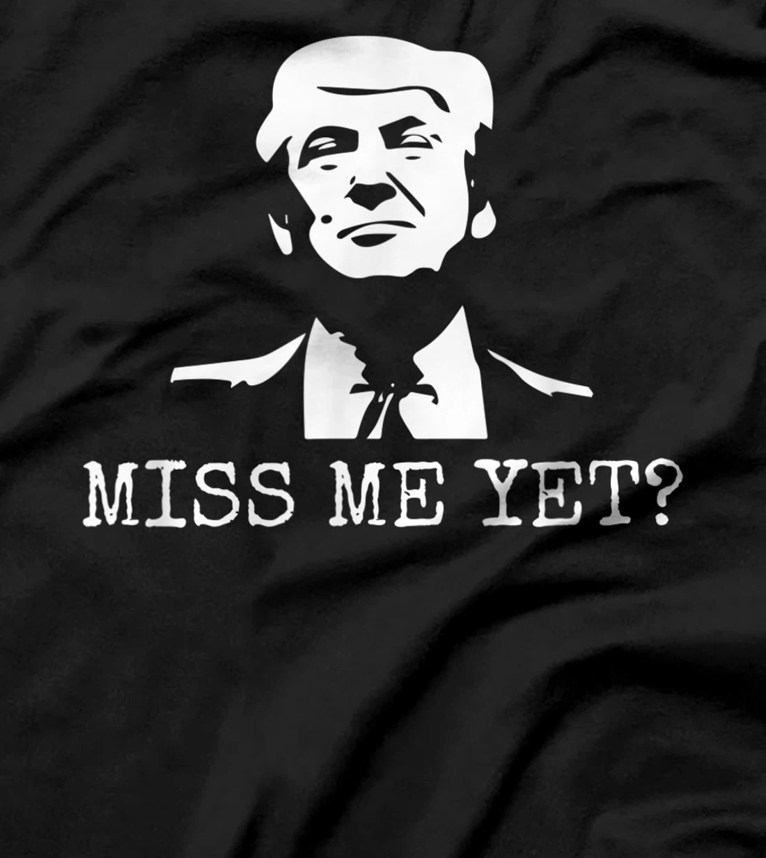 Political - Miss Me Yet Donald Trump - 45th President Trump T-Shirt