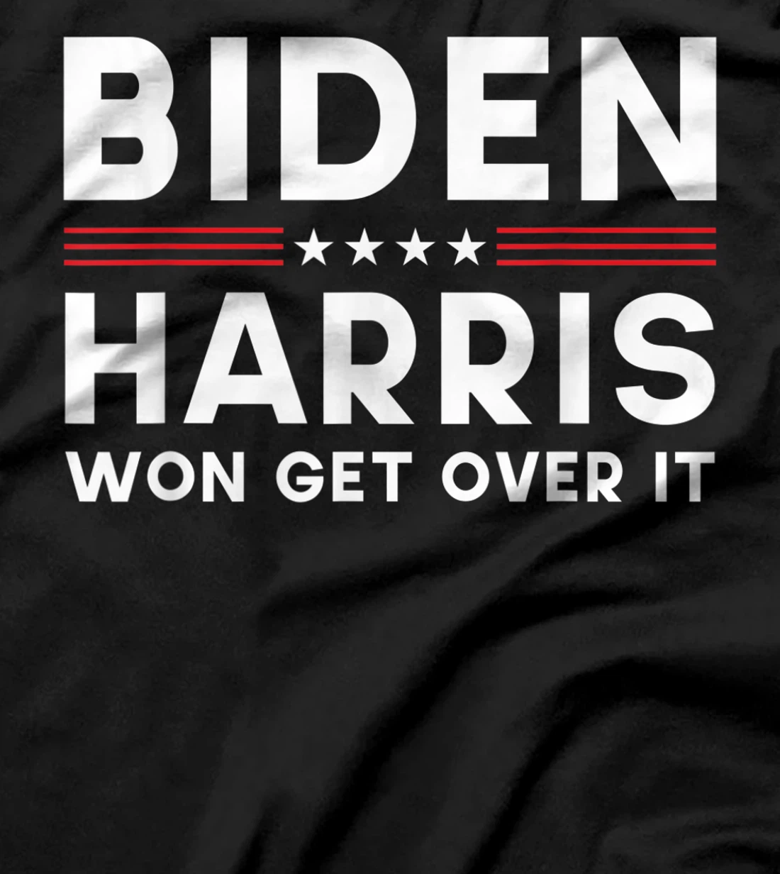 Biden Harris Won Get Over It Pro Joe Anti Trump Political T-Shirt