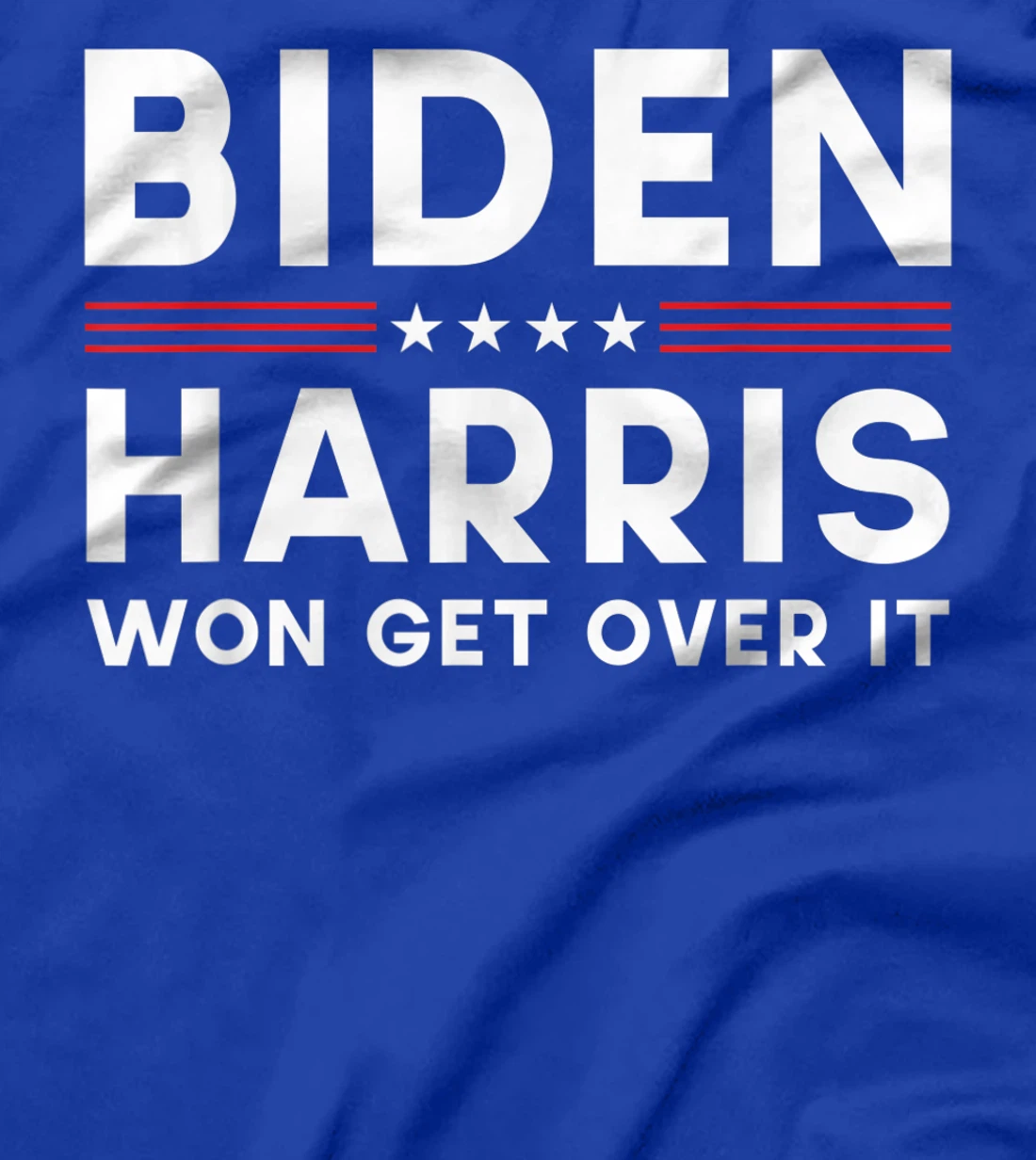 Biden Harris Won Get Over It Pro Joe Anti Trump Political T-Shirt