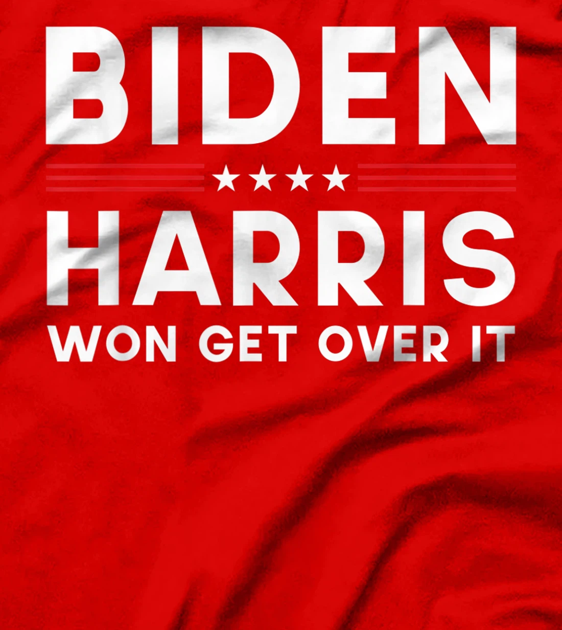Biden Harris Won Get Over It Pro Joe Anti Trump Political T-Shirt