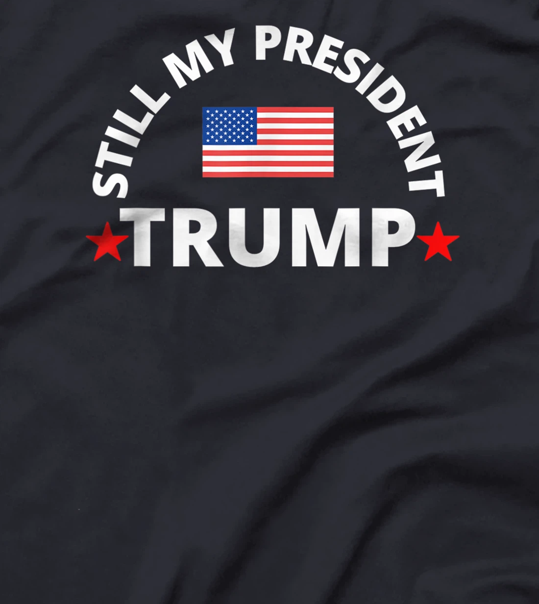 Trump 45 / 46 Still My President, T-Shirt