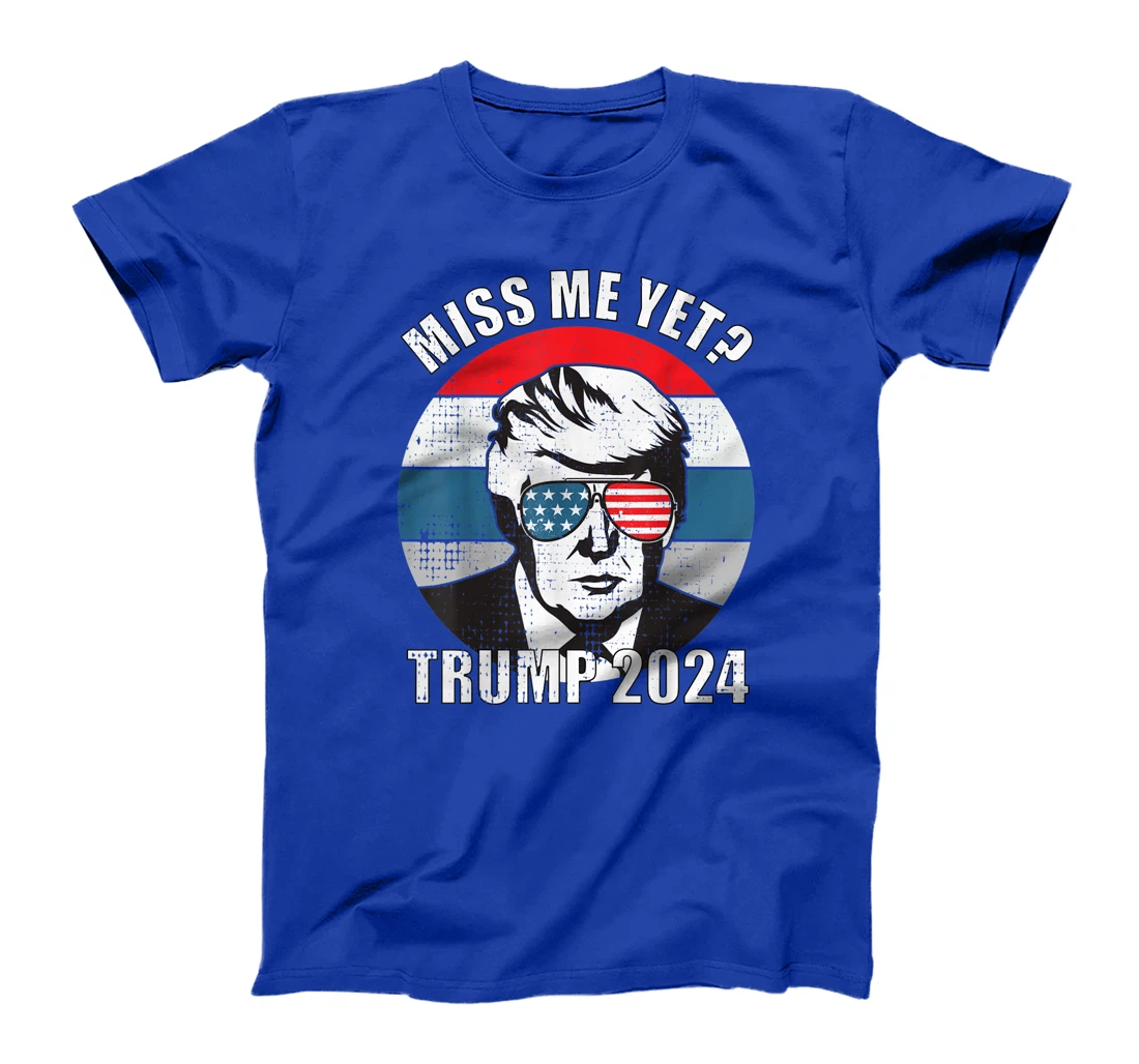 Miss Me Yet Funny Still My President Trump 2024 T-Shirt