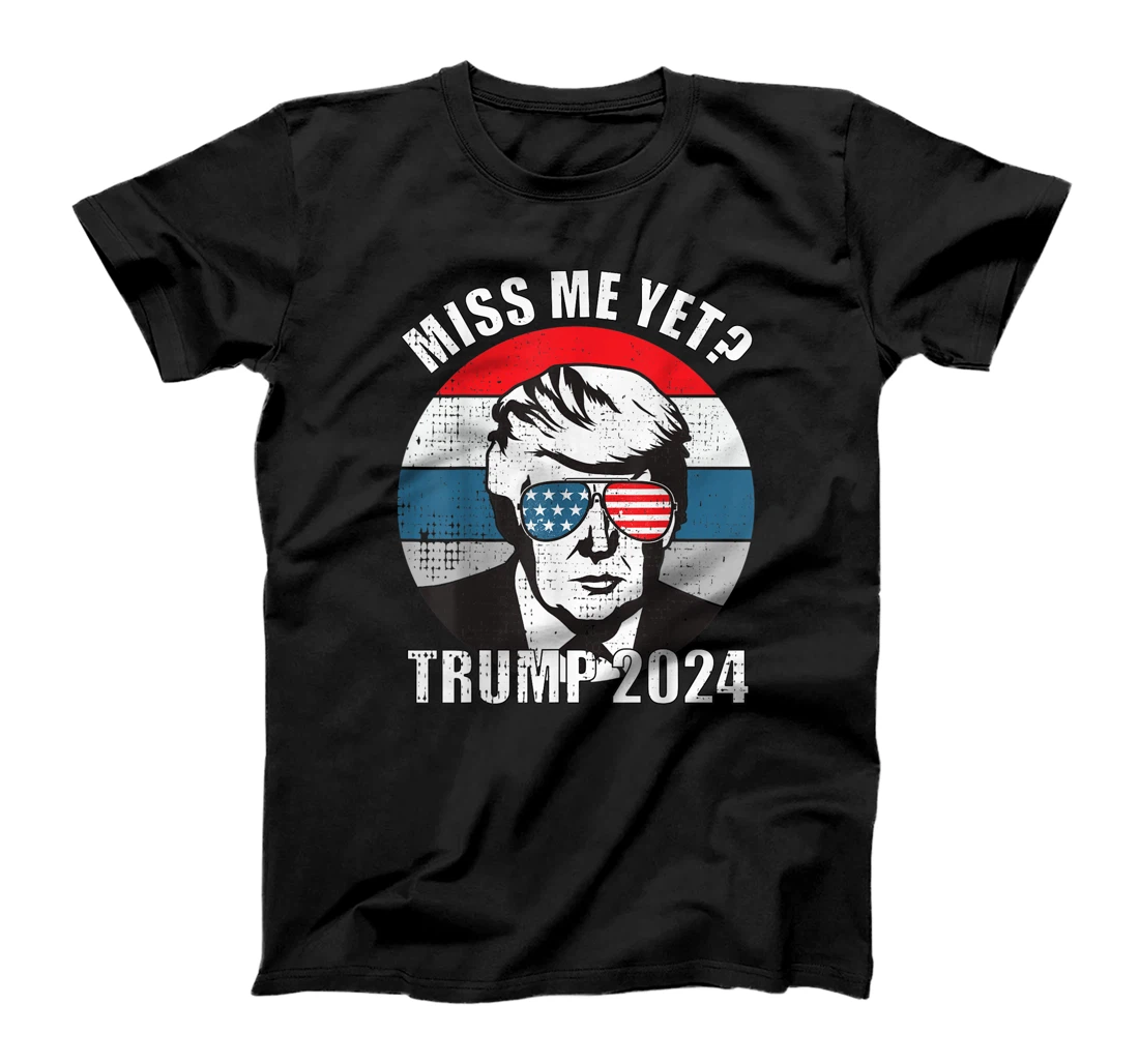 Miss Me Yet Funny Still My President Trump 2024 T-Shirt