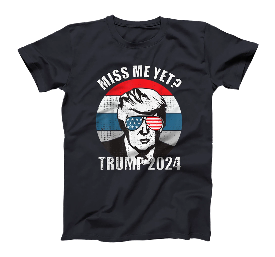 Miss Me Yet Funny Still My President Trump 2024 T-Shirt