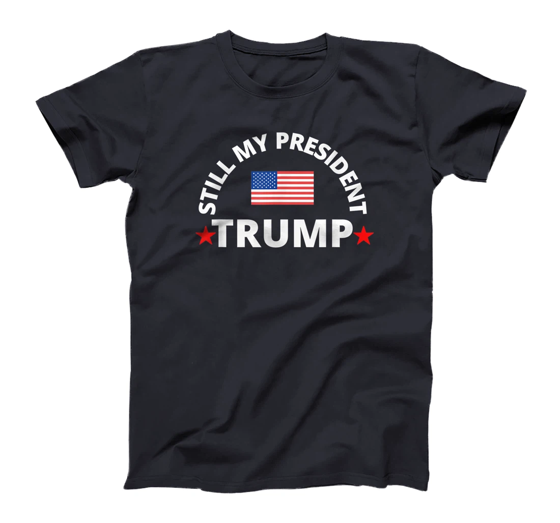 Trump 45 / 46 Still My President, T-Shirt