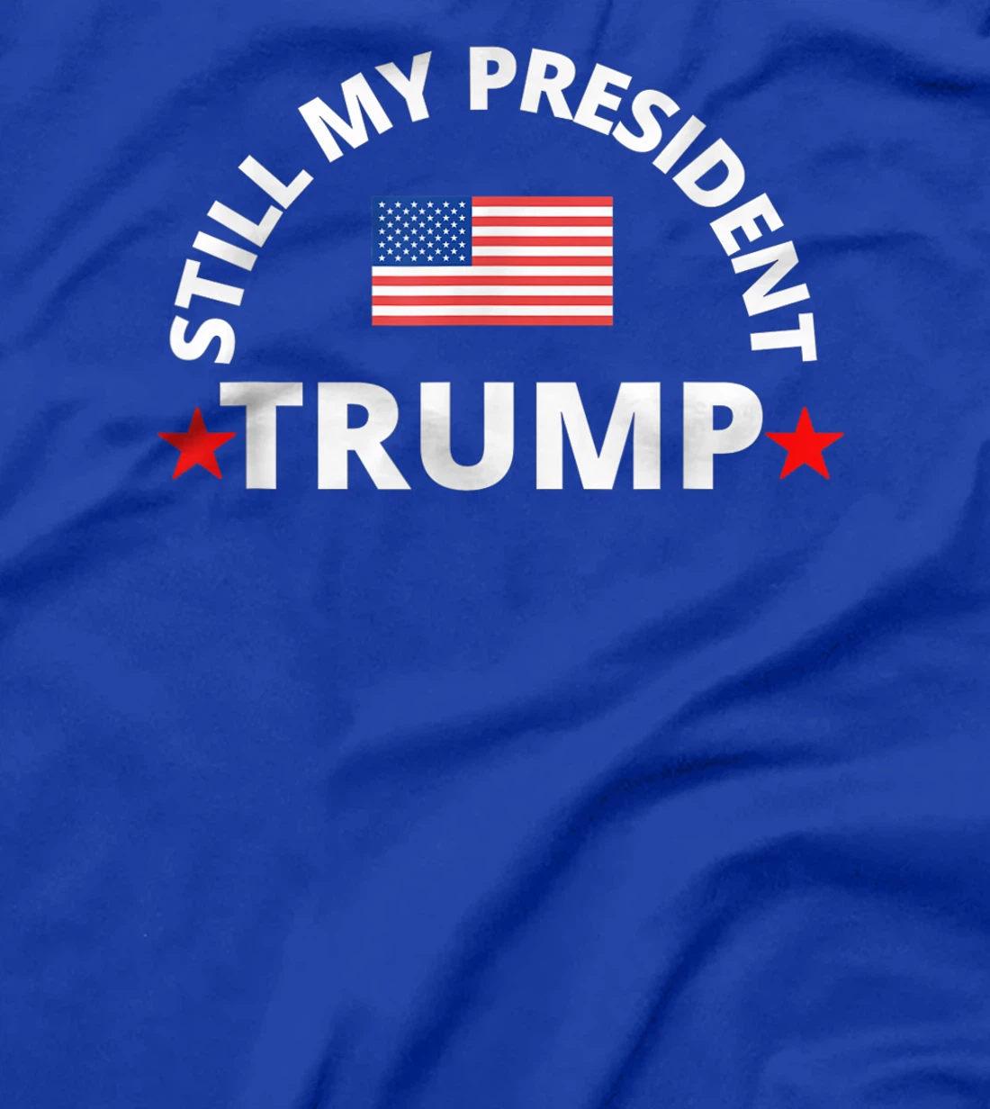 Trump 45 / 46 Still My President, T-Shirt