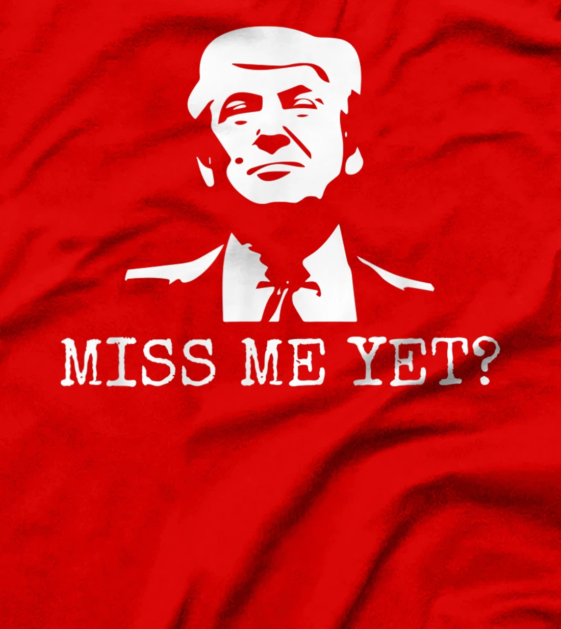 Political - Miss Me Yet Donald Trump - 45th President Trump T-Shirt