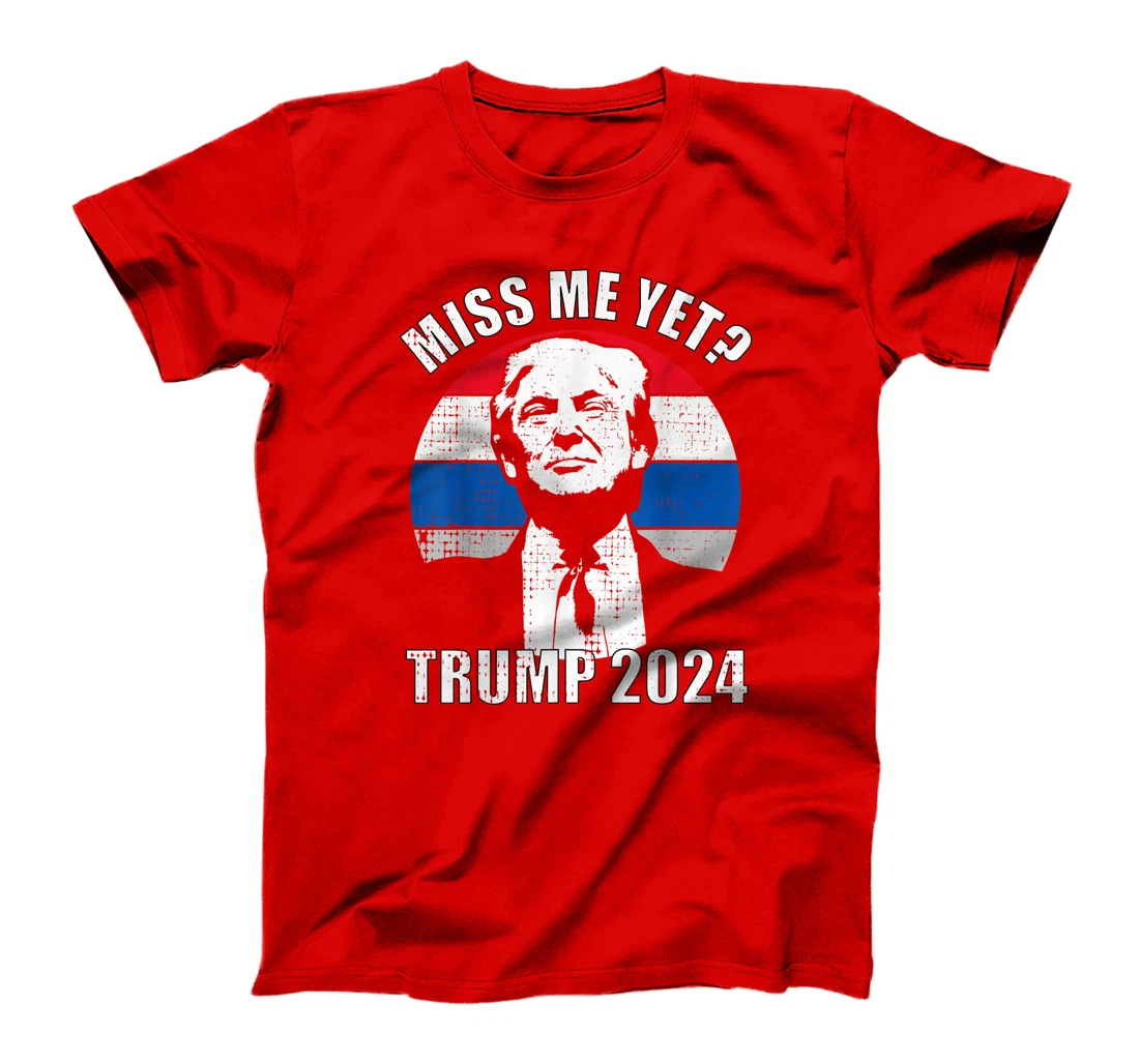 Miss Me Yet Funny Trump 2024 T-Shirt