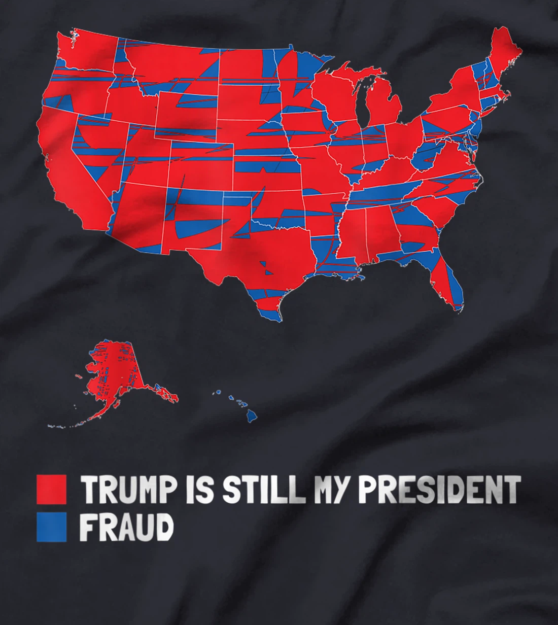 Stolen Election Map usa Fraud Trump Is Still My President T-Shirt