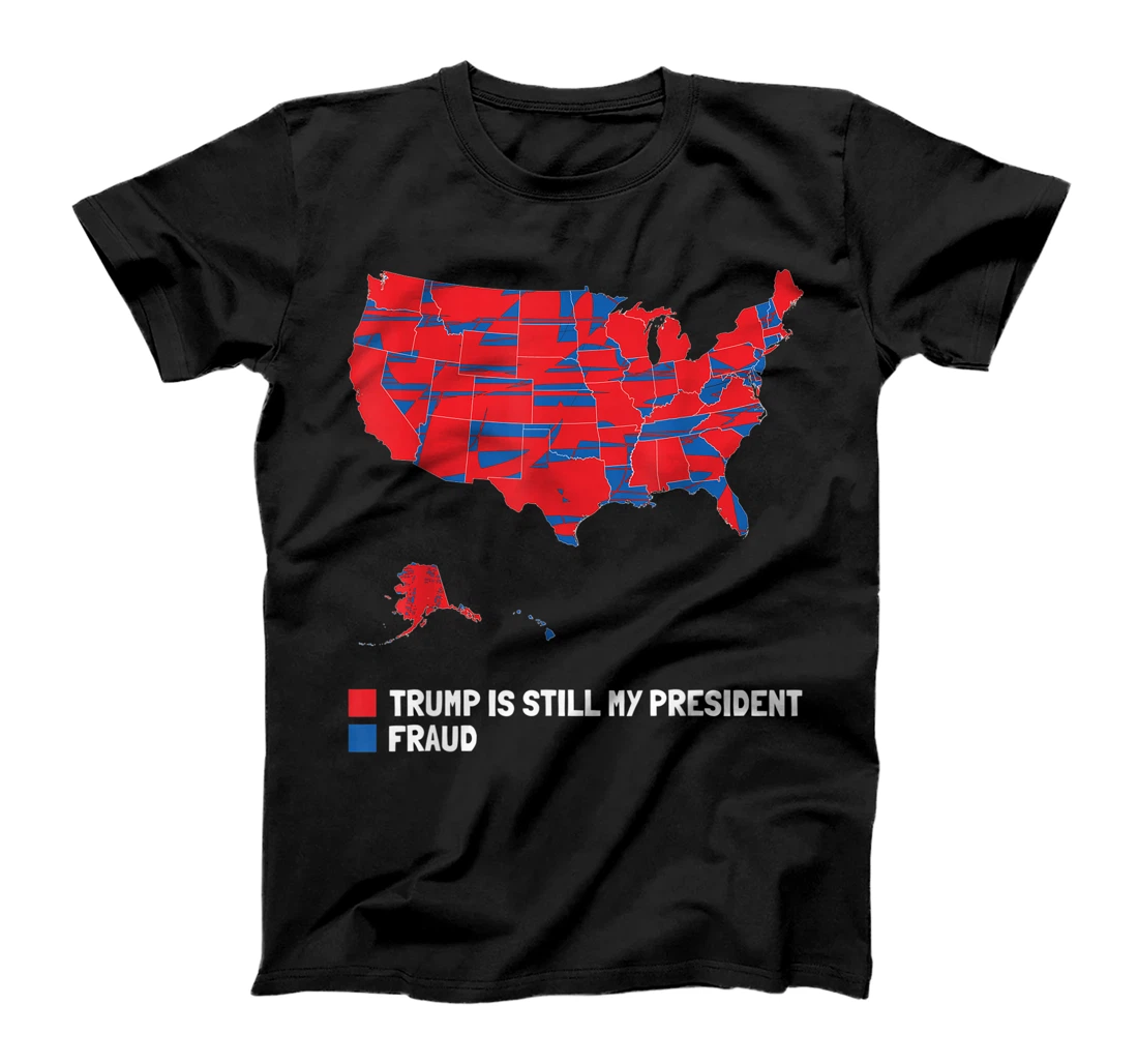 Stolen Election Map usa Fraud Trump Is Still My President T-Shirt