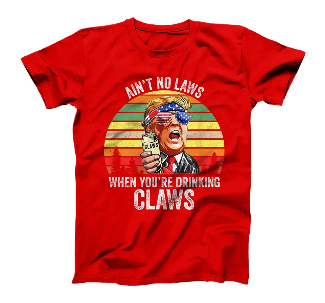 Vintage Trump Ain't No Laws When You're Drinking Claws Funny T-Shirt