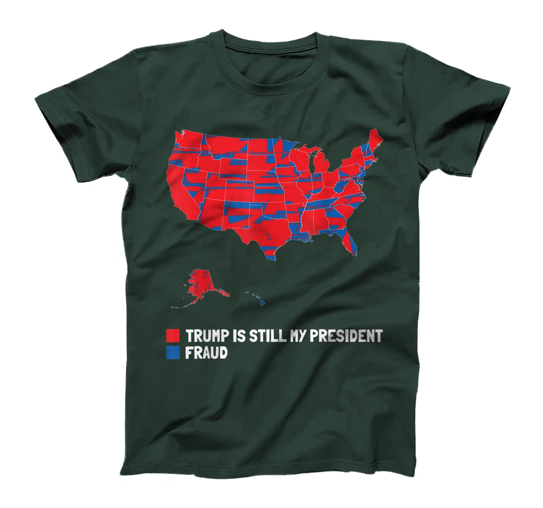 Stolen Election Map usa Fraud Trump Is Still My President T-Shirt