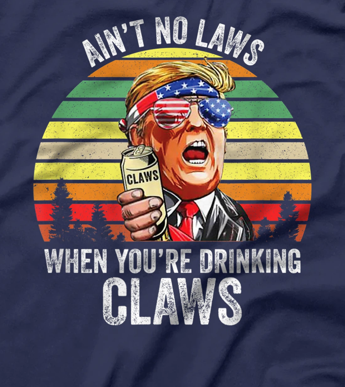 Vintage Trump Ain't No Laws When You're Drinking Claws Funny T-Shirt