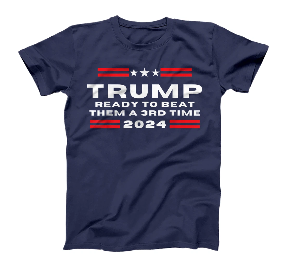 Trump 2024, He'll Be Back, Ready to Beat them a 3rd Time T-Shirt