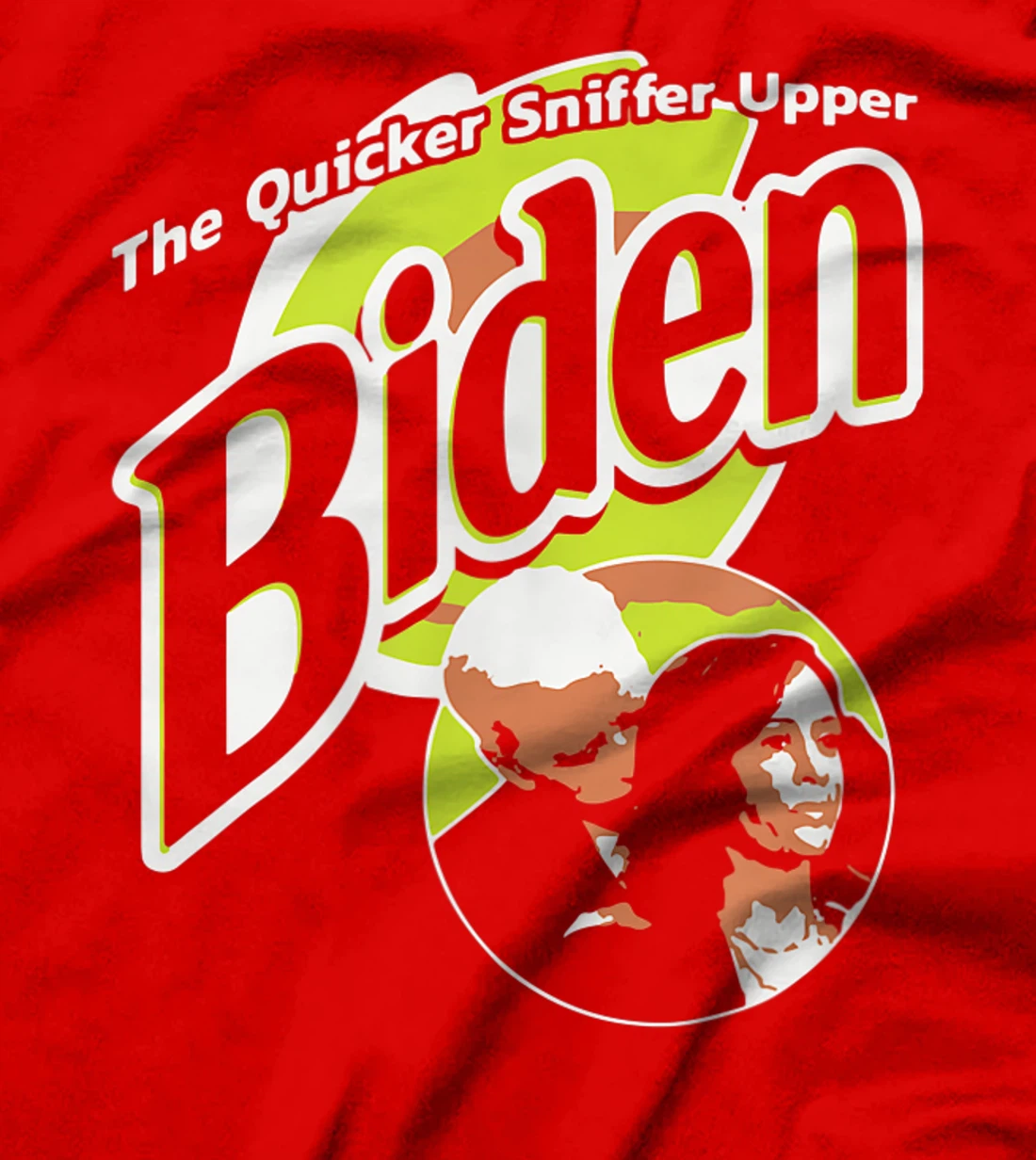 The Quicker Sniffer Upper Biden Pro Trump Funny T-Shirt