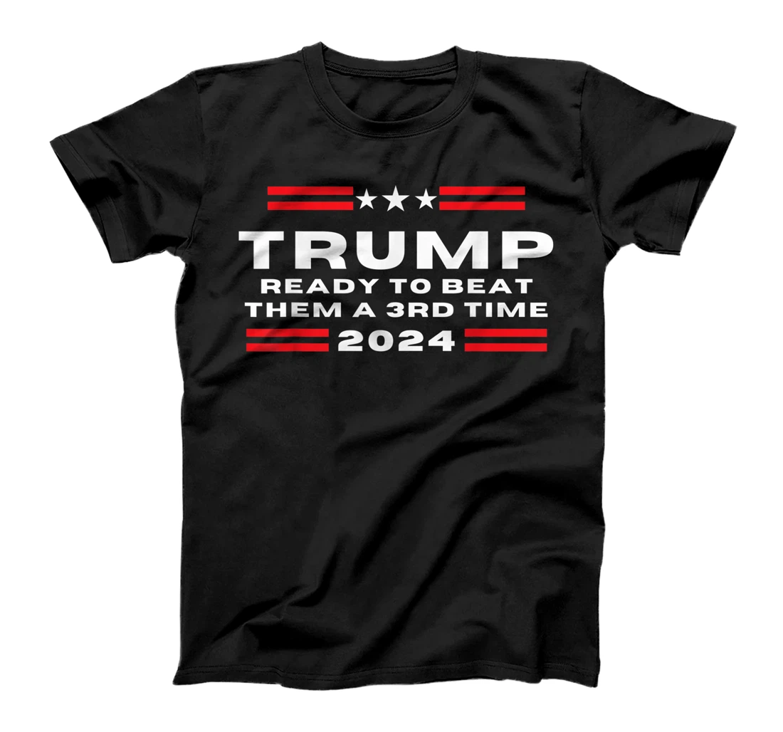 Trump 2024, He'll Be Back, Ready to Beat them a 3rd Time T-Shirt