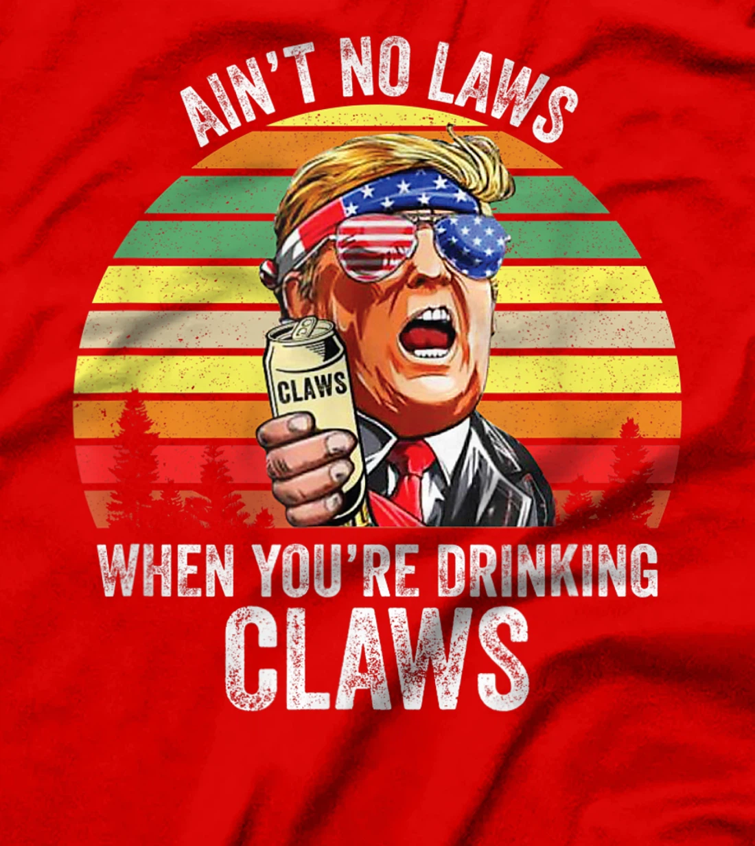 Vintage Trump Ain't No Laws When You're Drinking Claws Funny T-Shirt