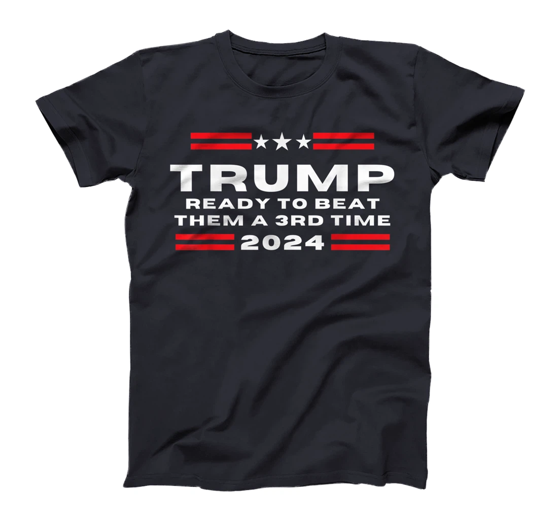 Trump 2024, He'll Be Back, Ready to Beat them a 3rd Time T-Shirt