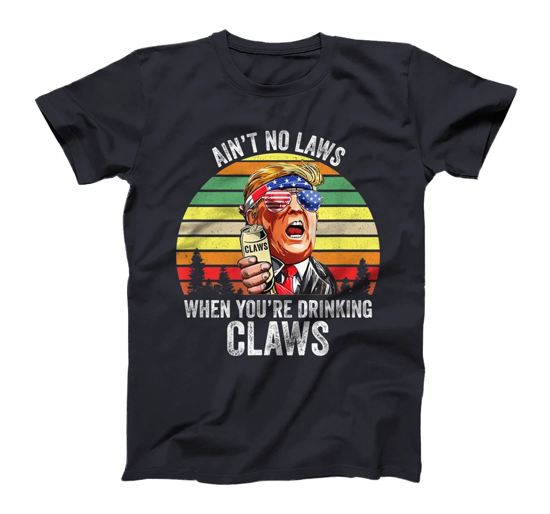 Vintage Trump Ain't No Laws When You're Drinking Claws Funny T-Shirt
