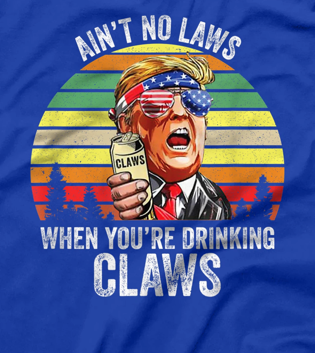 Vintage Trump Ain't No Laws When You're Drinking Claws Funny T-Shirt