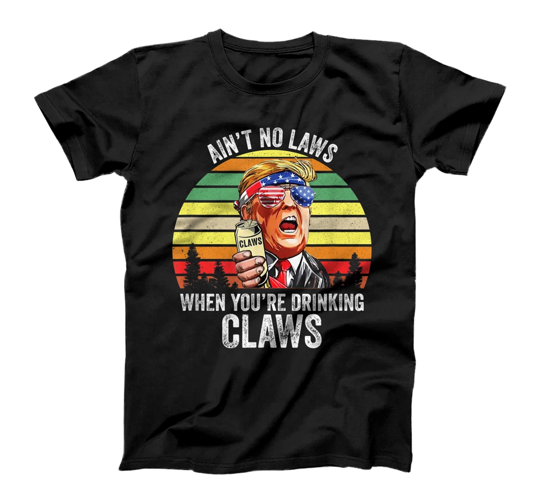 Vintage Trump Ain't No Laws When You're Drinking Claws Funny T-Shirt