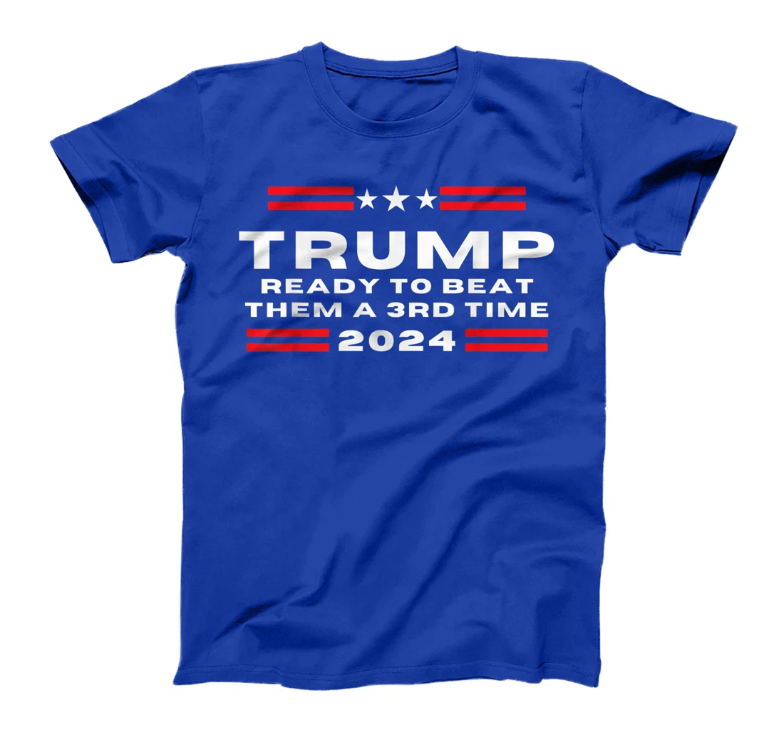 Trump 2024, He'll Be Back, Ready to Beat them a 3rd Time T-Shirt