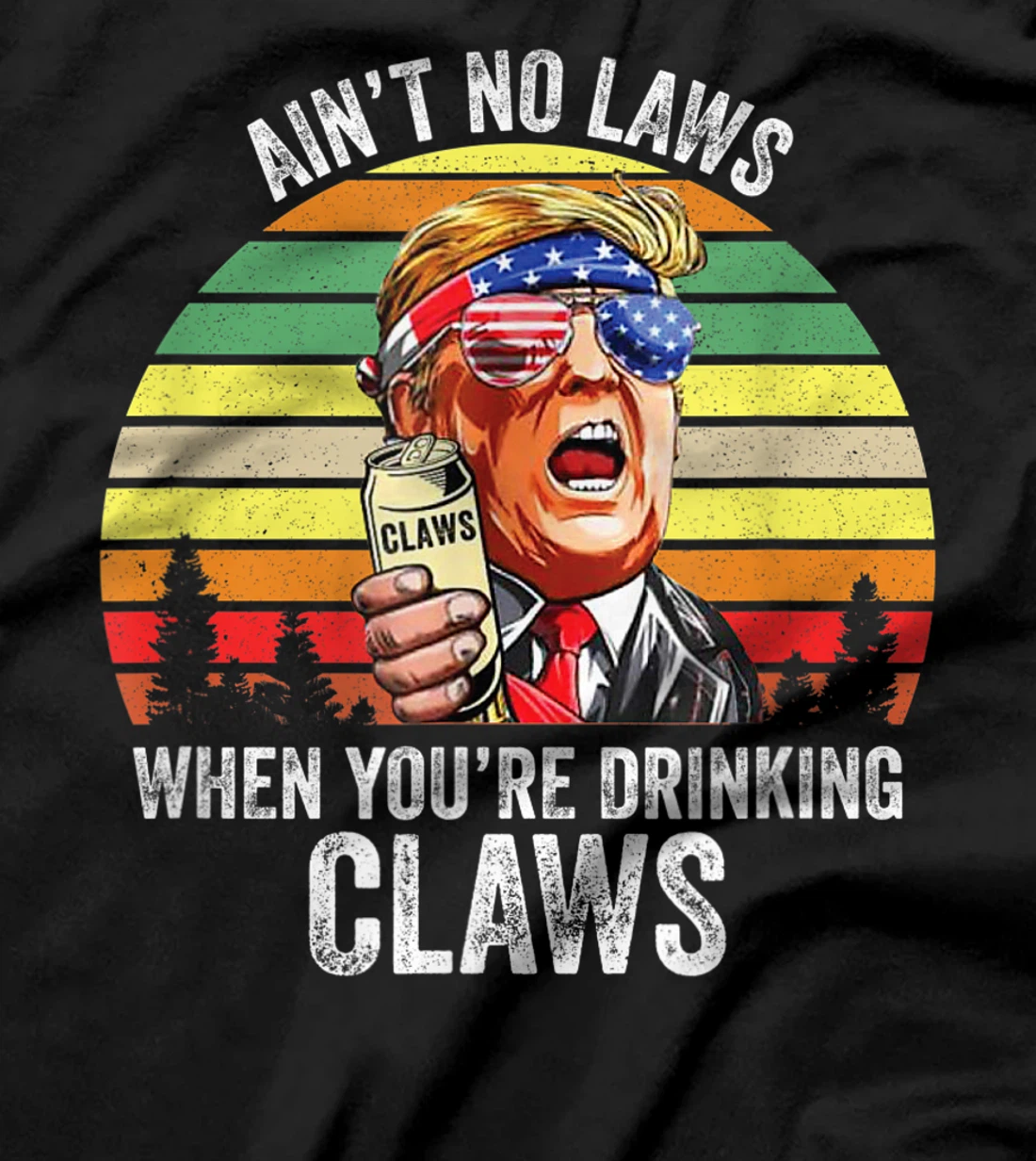 Vintage Trump Ain't No Laws When You're Drinking Claws Funny T-Shirt