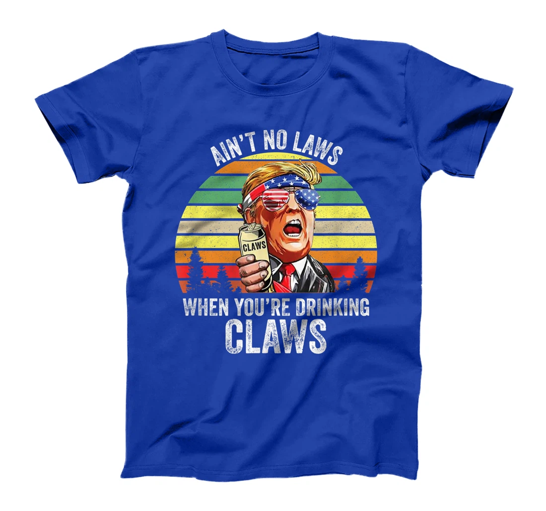 Vintage Trump Ain't No Laws When You're Drinking Claws Funny T-Shirt
