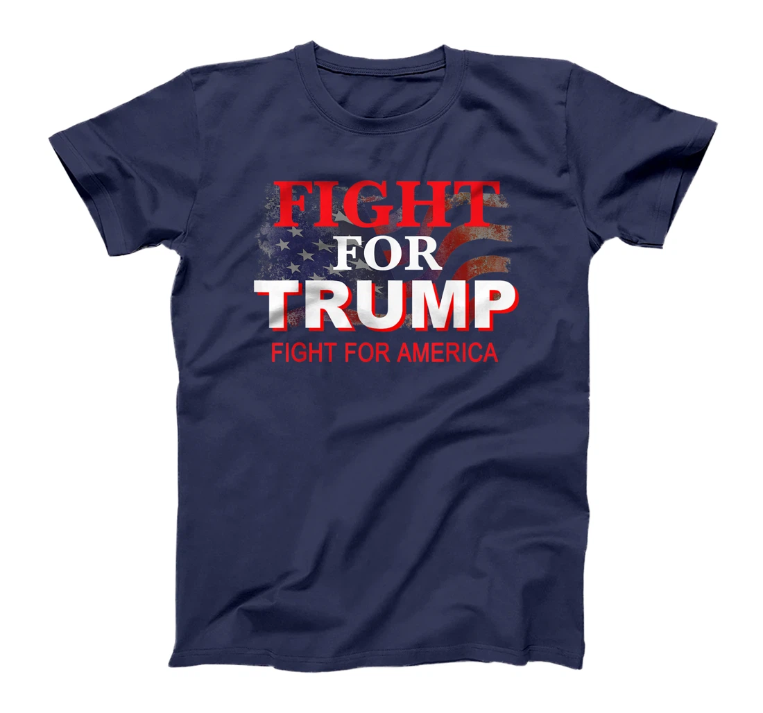Fight For Trump Fight For America T-Shirt