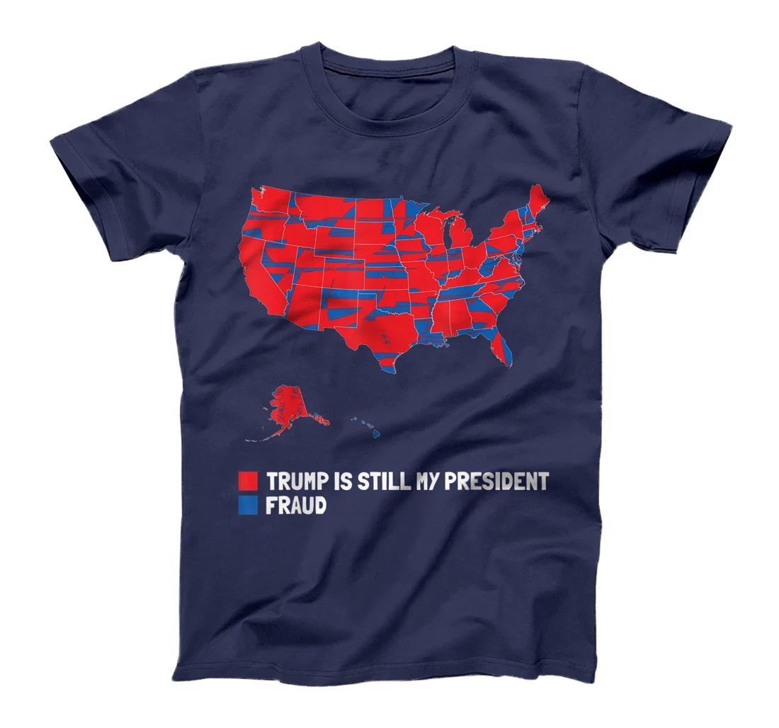 Stolen Election Map usa Fraud Trump Is Still My President T-Shirt
