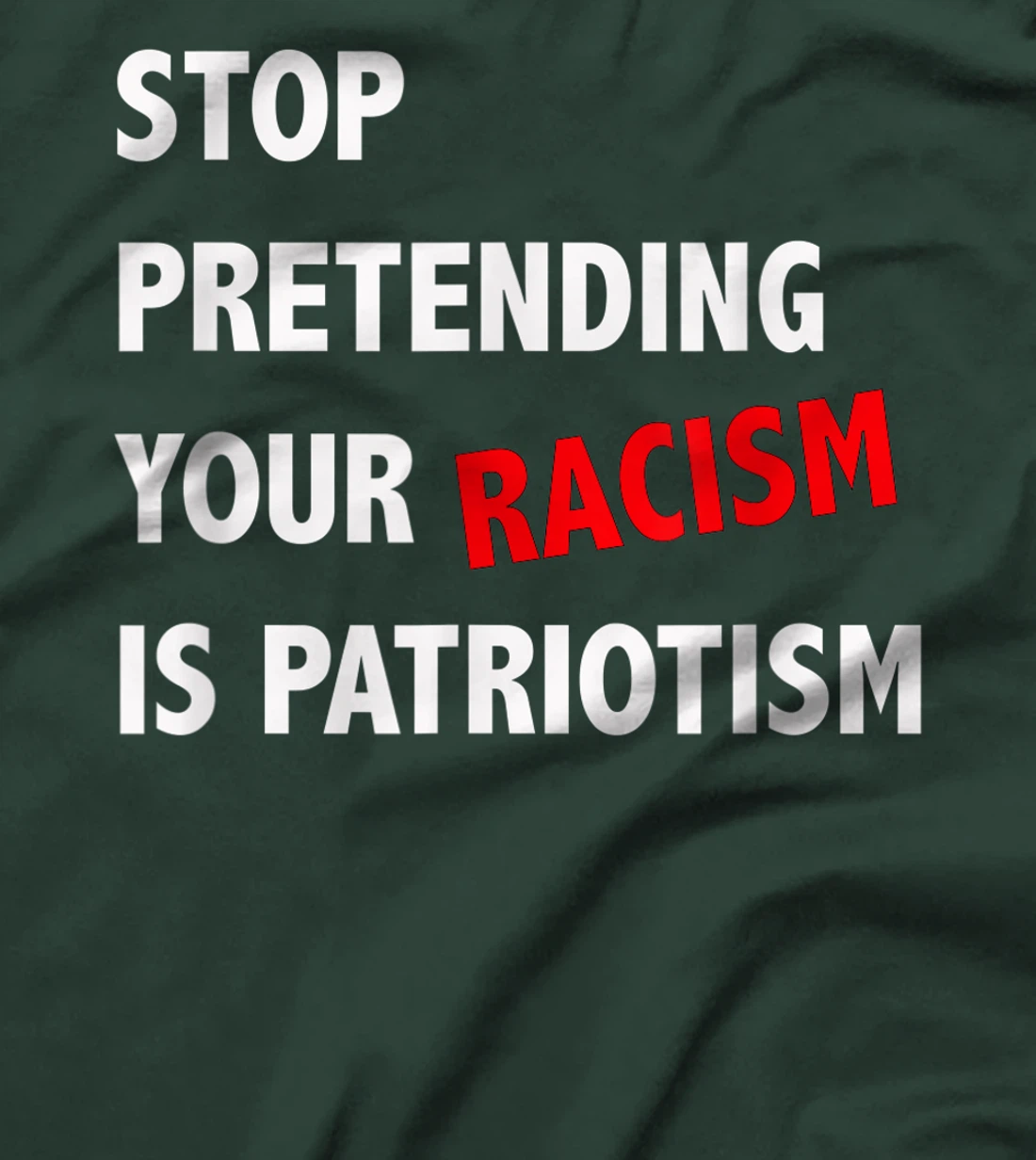 Stop Pretending Your Racism is Patriotism anti Trump T-Shirt
