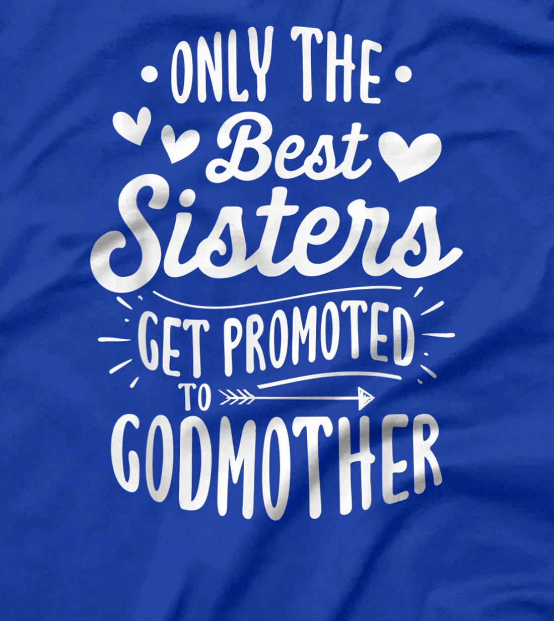 Only The Best Sisters Get Promoted To Godmother - Birth Gift T-Shirt