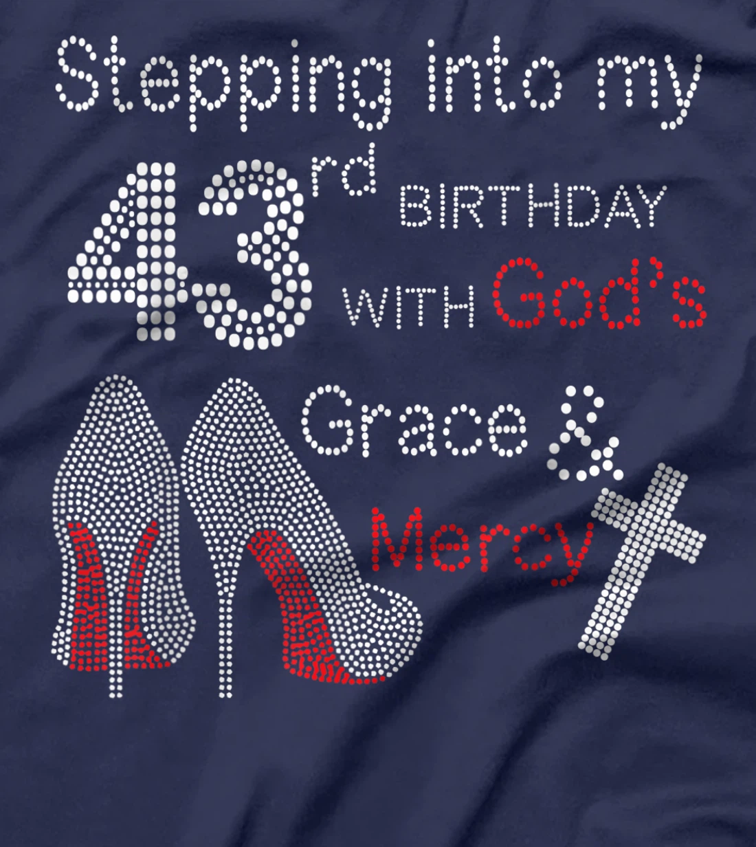 Stepping Into My 43rd Birthday With God's Grace And Mercy T-Shirt