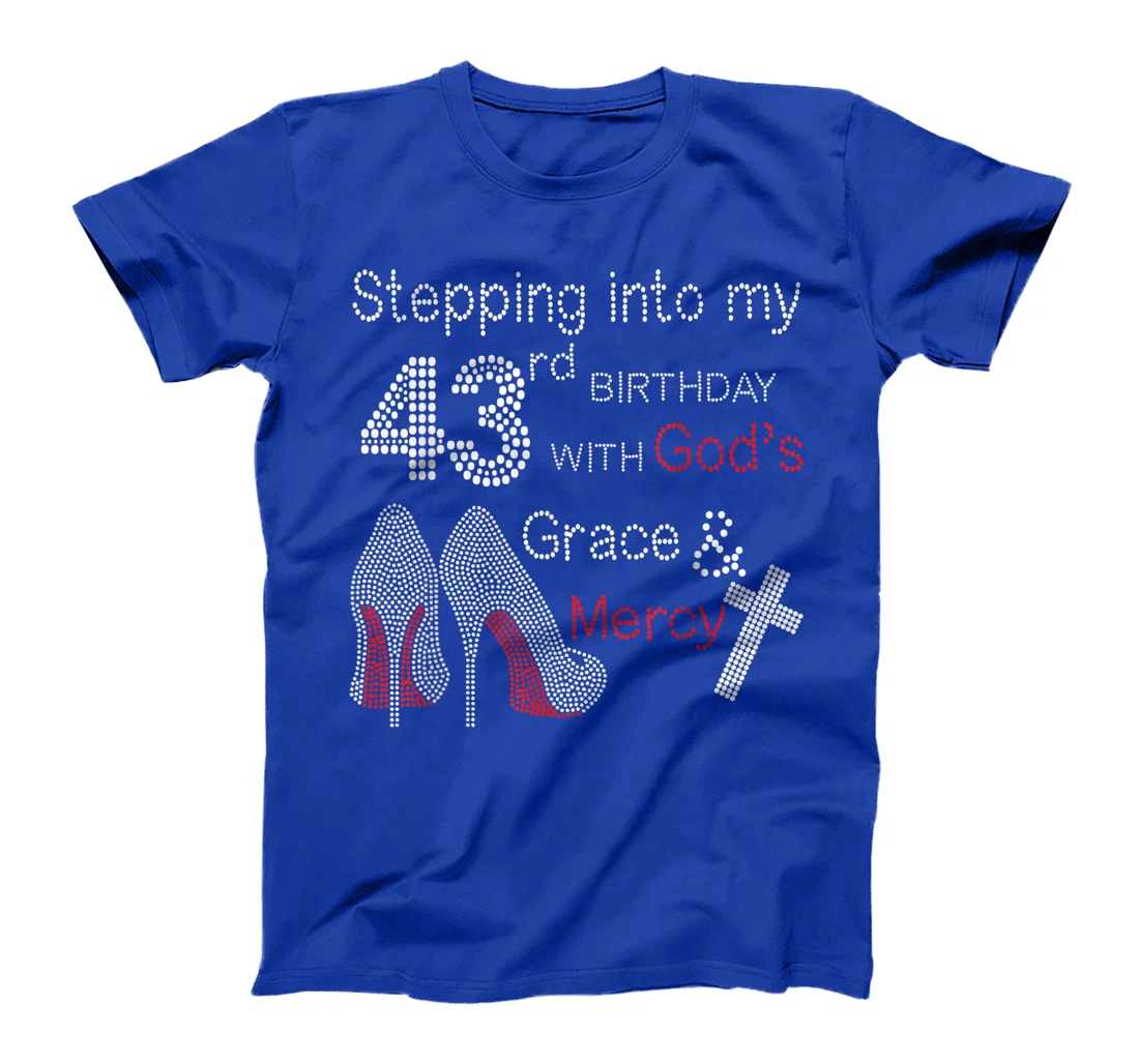 Stepping Into My 43rd Birthday With God's Grace And Mercy T-Shirt