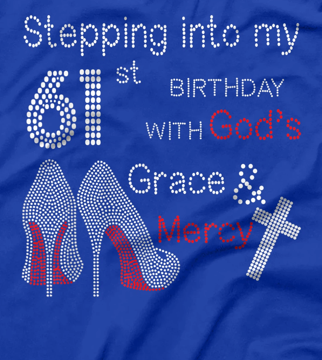 Stepping Into My 61st Birthday With God's Grace And Mercy T-Shirt