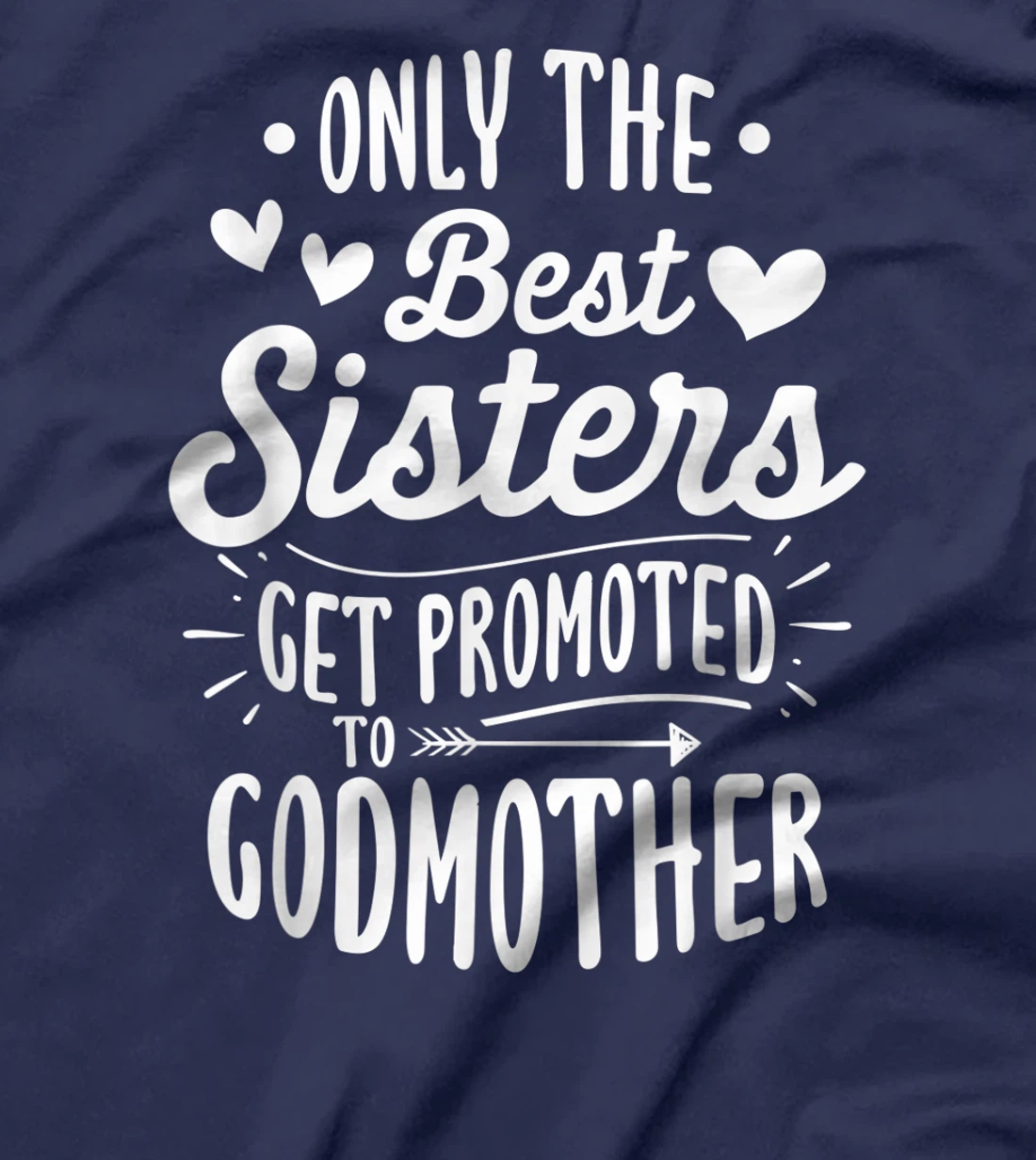 Only The Best Sisters Get Promoted To Godmother - Birth Gift T-Shirt