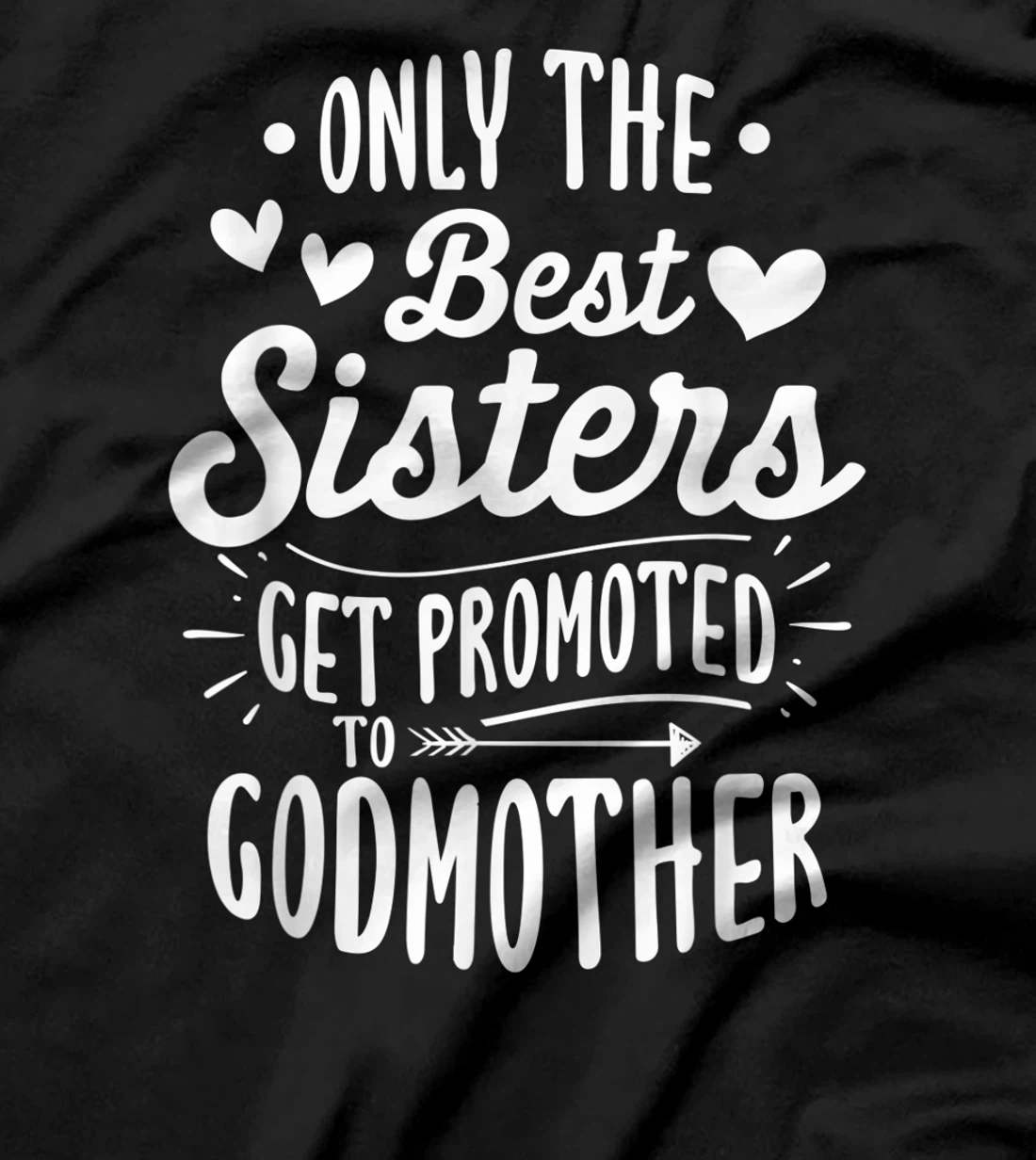 Only The Best Sisters Get Promoted To Godmother - Birth Gift T-Shirt
