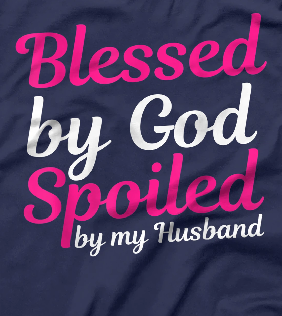 Blessed By God Spoiled By My Husband T-Shirt