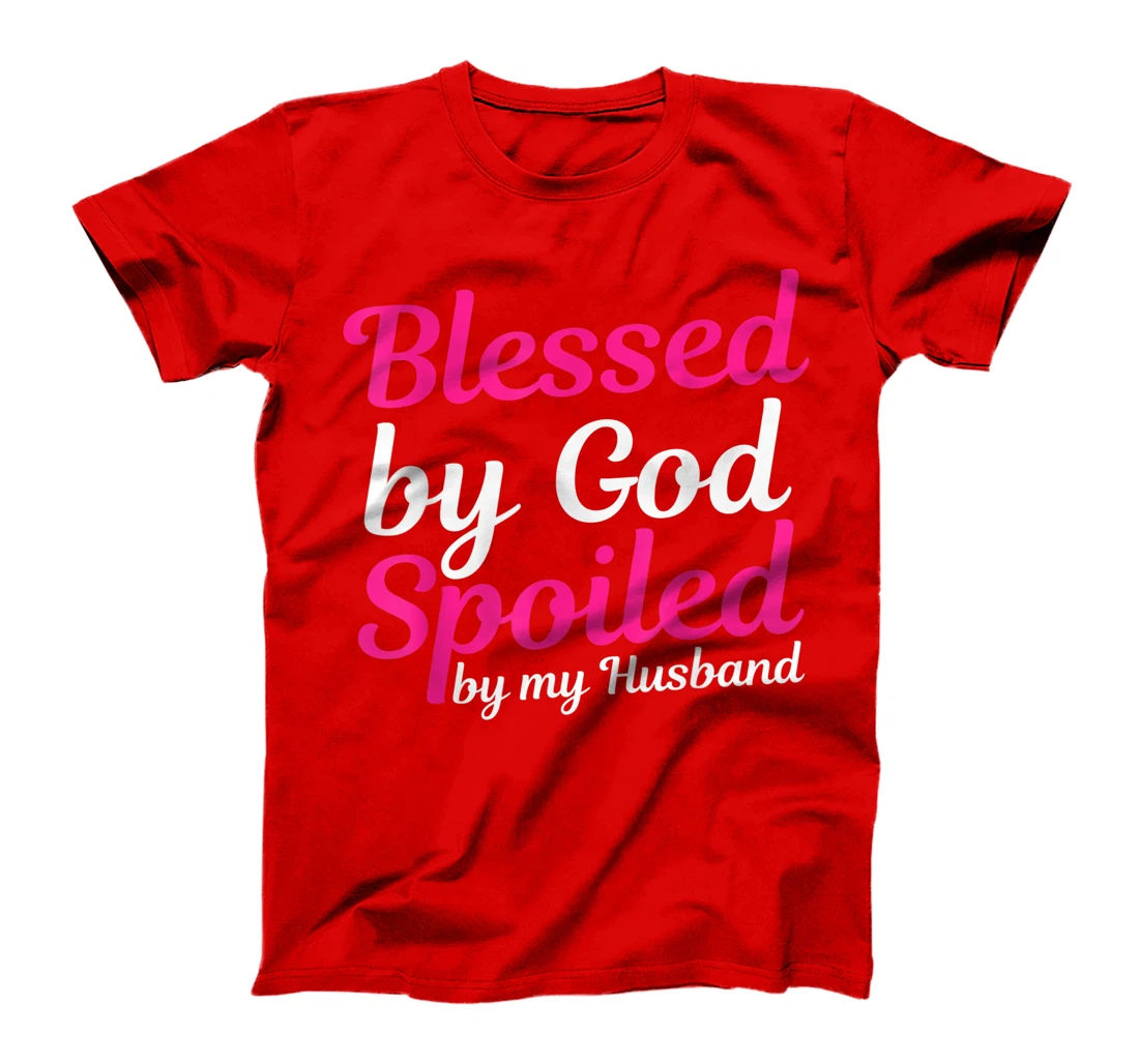 Blessed By God Spoiled By My Husband T-Shirt
