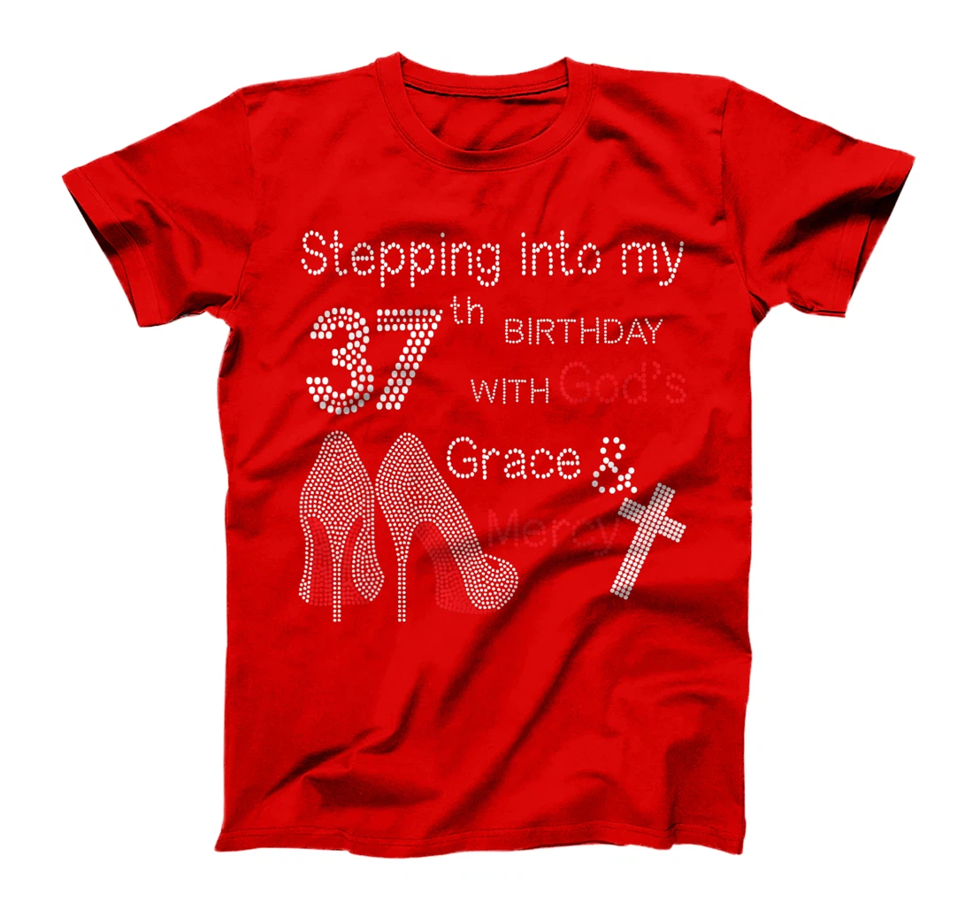 Stepping Into My 37th Birthday With God's Grace And Mercy T-Shirt