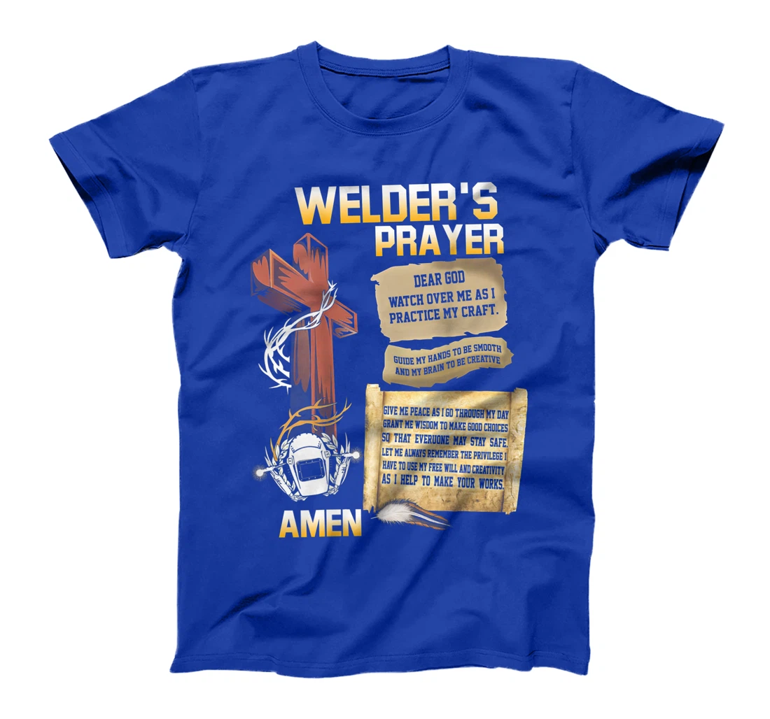 Welder's Prayer, God watch over me as i practice my craft T-Shirt